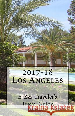 2017-18 Los Angeles, CA E-Zzz Traveler's Travel Guide R. Pasinski 9781541290433 Createspace Independent Publishing Platform