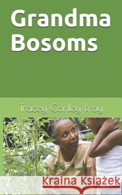 Grandma Bosoms Tracey Conle 9781541290600 Createspace Independent Publishing Platform