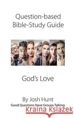 Question-based Bible Study Guide -- God's Love: Good Questions Have Groups Talking Hunt, Josh 9781541290938