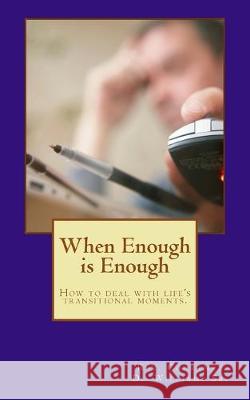 When Enough is Enough: How to deal with life's transitional moments. Courtney D. William 9781541291591