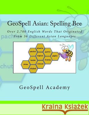 GeoSpell Asian - Spelling Bee: Over 2,700 English Words Originated From 36 Different Asian Languages Manku, Geetha 9781541291713 Createspace Independent Publishing Platform