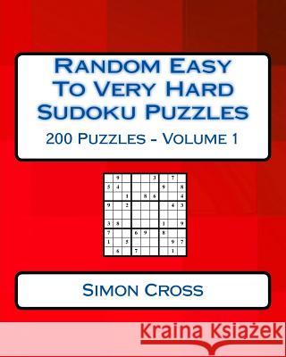 Random Easy To Very Hard Sudoku Puzzles Cross, Simon 9781541293274 Createspace Independent Publishing Platform