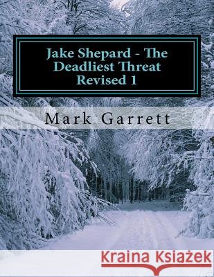 Jake Shepard - The Deadliest Threat Revised 1 Mark Garrett 9781541293298 Createspace Independent Publishing Platform
