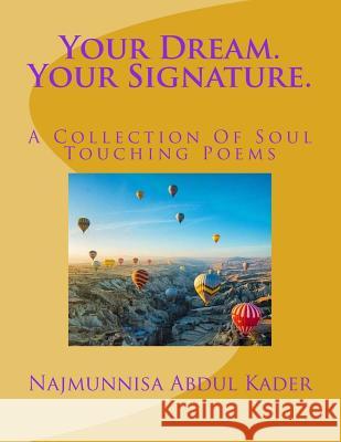 Your Dream. Your Signature.: A Collection Of Soul Touching Poems Najmunnisa Binte Abdul Kader 9781541294356