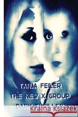 The New X Group: Dark Thriller T. Tanja Feile 9781541294516 Createspace Independent Publishing Platform