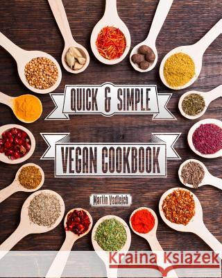 Quick & Simple Vegan Cuisine Martin Vadlejch 9781541294738 Createspace Independent Publishing Platform