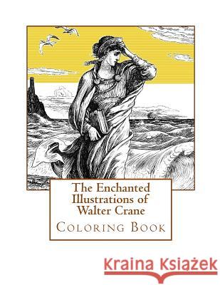 Adult Coloring Book: The Enchanted Illustrations of Walter Crane: Stress Relieving Designs Didcot House Walter Crane 9781541295049 Createspace Independent Publishing Platform