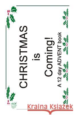 Christmas is Coming!: A 12 Day ADVENT Book Shirley Whitney 9781541295308