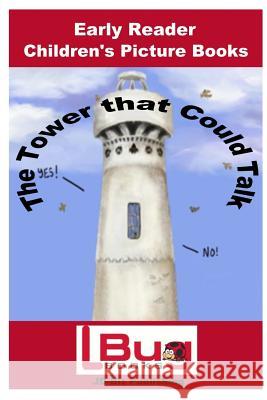 The Tower that Could Talk - Early Reader Children's - Picture Books Mendon Cottage Books                     L-Bug Books                              John Davidson 9781541295858 Createspace Independent Publishing Platform