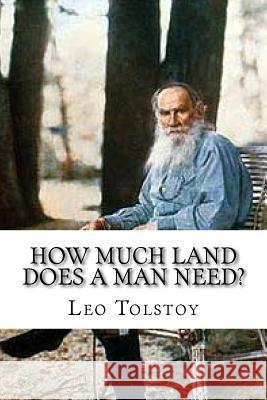 How Much Land Does A Man Need? Tolstoy, Leo 9781541296541 Createspace Independent Publishing Platform