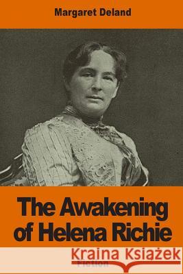 The Awakening of Helena Richie Margaret Deland 9781541296800 Createspace Independent Publishing Platform
