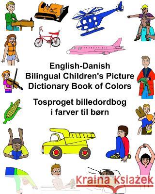 English-Danish Bilingual Children's Picture Dictionary Book of Colors Tosproget billedordbog i farver til børn Carlson, Kevin 9781541297180 Createspace Independent Publishing Platform