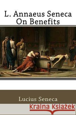 L. Annaeus Seneca On Benefits Stewart, Aubrey 9781541297326