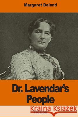 Dr. Lavendar's People Margaret Deland 9781541297364