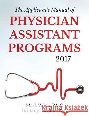 The Applicant's Manual of Physician Assistant Programs Brittany Hoga Mark Volp 9781541298989 Createspace Independent Publishing Platform