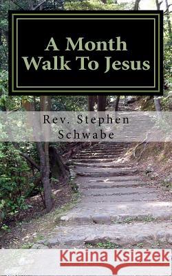 A Month Walk To Jesus Schwabe, Stephen 9781541301375