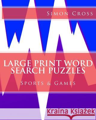 Large Print Word Search Puzzles Sports & Games Simon Cross 9781541301863 Createspace Independent Publishing Platform