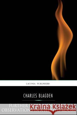 Further Experiments and Observations in a Heated Room Charles Blagden 9781541303256 Createspace Independent Publishing Platform