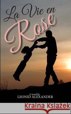 La Vie en Rose: The Making of America's Youngest Doctor Alexander, Leonid 9781541304376 Createspace Independent Publishing Platform