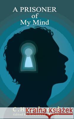 A Prisoner of My Mind C. Hazelwood 9781541304543