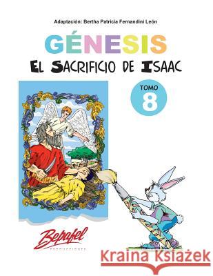Génesis-El sacrificio de Isaac-Tomo 8: Cuentos Ilustrados Fernandini Leon, Bertha Patricia 9781541305205 Createspace Independent Publishing Platform