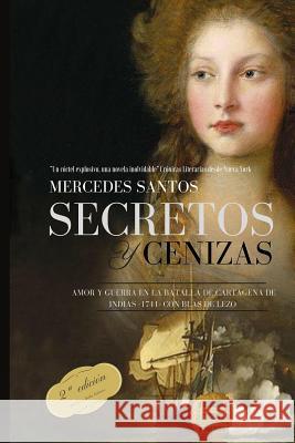 Secretos y cenizas: Amor y guerra en la batalla de Cartagena de Indias -1741- con Blas de Lezo Mercedes Santos 9781541306493