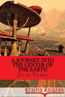 A journey into the center of the earth Jules Verne 9781541306561 Createspace Independent Publishing Platform