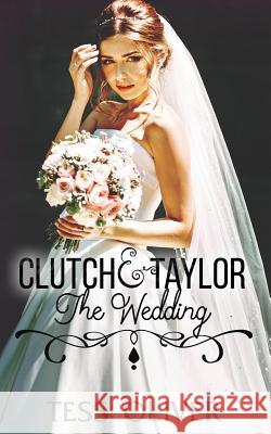 Clutch & Taylor: The Wedding Tess Oliver 9781541306943 Createspace Independent Publishing Platform