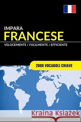 Impara il Francese - Velocemente / Facilmente / Efficiente: 2000 Vocaboli Chiave Languages, Pinhok 9781541306967 Createspace Independent Publishing Platform