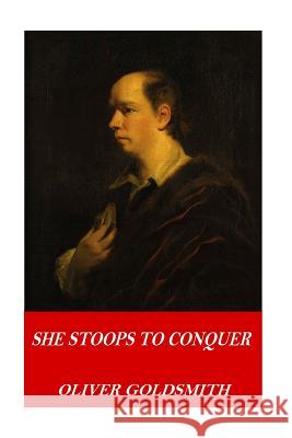 She Stoops to Conquer Oliver Goldsmith 9781541307575 Createspace Independent Publishing Platform