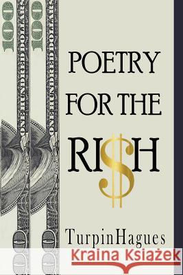 Poetry For The RI$H: The Most Precious Valuables On Earth Hagues, R. 9781541308404 Createspace Independent Publishing Platform