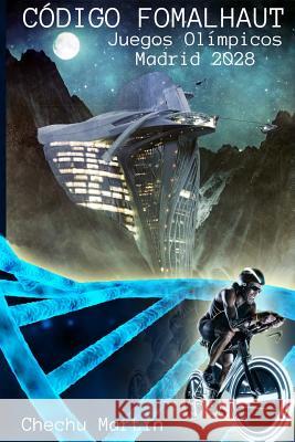 Codigo Fomalhaut: Juegos Olimpicos Madrid 2028 Chechu Martin 9781541308879 Createspace Independent Publishing Platform