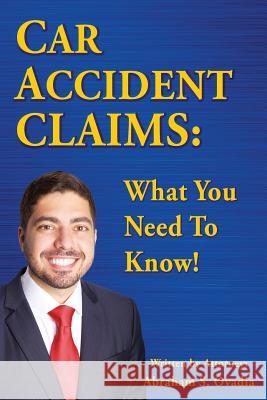 Car Accident Claims: What You Need to Know! Abraham S. Ovadia 9781541309562 Createspace Independent Publishing Platform