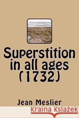 Superstition in all ages (1732) Holbach, Paul-Henri Thiry 9781541311862