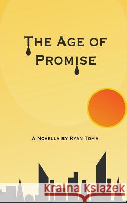 The Age of Promise Ryan Toma 9781541312241 Createspace Independent Publishing Platform