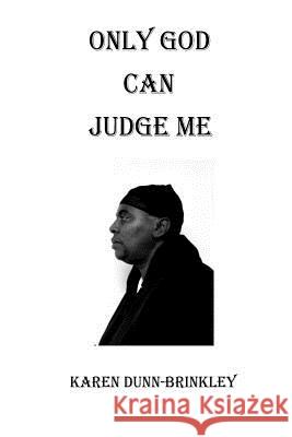 Only God Can Judge Me Karen Dunn-Brinkley 9781541312326