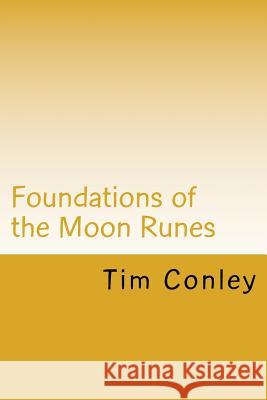 Foundations of the Moon Runes Tim Conley 9781541312449 Createspace Independent Publishing Platform