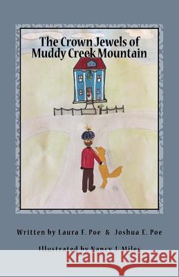 The Crown Jewels of Muddy Creek Mountain Laura F. Poe Joshua E. Poe Nancy J. Miles 9781541315549