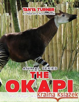 THE OKAPI Do Your Kids Know This?: A Children's Picture Book Turner, Tanya 9781541316256 Createspace Independent Publishing Platform