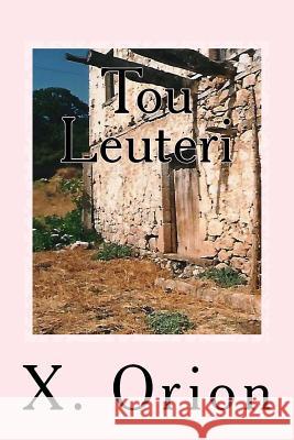 Tou Leuteri: Poiitiko Afieroma X. Orion 9781541317321 Createspace Independent Publishing Platform