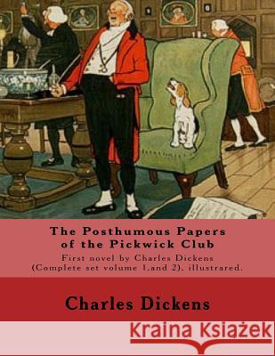 The Posthumous Papers of the Pickwick Club. By: Charles Dickens, illustrated By: Cecil (Charles Windsor) Aldin, (28 April 1870 - 6 January 1935), was Aldin, Cecil 9781541317628