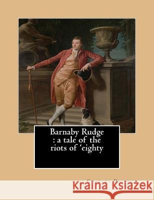 Barnaby Rudge: a tale of the riots of 'eighty.By: Charles Dickens, illustraed By: George Cattermole (10 August 1800 - 24 July 1868) E Cattermole, George 9781541317833 Createspace Independent Publishing Platform