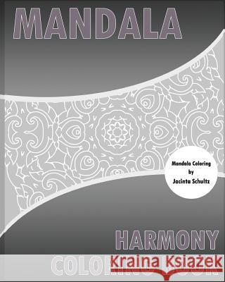 Harmony Coloring Book: 50 Mandalas to bring out your creative side, Coloring Painting, For Insight, Healing, and Self-Expression Schultz, Jacinta 9781541317925 Createspace Independent Publishing Platform