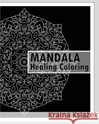 Healing Coloring Book: 50 Unique Mandala Designs, Guided Coloring For Creative Relaxation, Stress relieving meditation, Inspire Creativity an Hagan, Keith 9781541318175