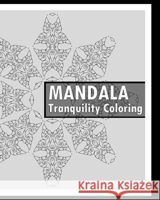 Tranquility Coloring Book: Find Peace with 50 Mandala Coloring Pages, Release Your Anxiety and Stress, Calming Adult Coloring Book, Mindfulness a Keith Hagan 9781541319288