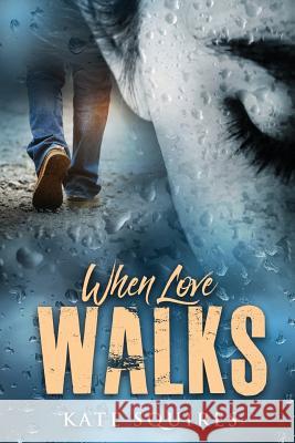 When Love Walks Kate Squires 9781541319318