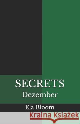 Secrets: Dezember Ela Bloom 9781541319486 Createspace Independent Publishing Platform