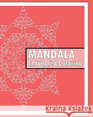 Entangled Coloring Book: 50 Advanced Mandala Patterns, Stress relieving meditation, Self-Help Creativity, Art Therapy Relaxation and Creative C Hagan, Keith 9781541319578