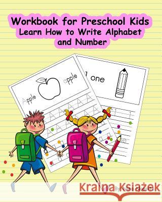 Workbook for Preschool Kids: Learn How to Write Alphabet and Number Nina Noosita 9781541320154 Createspace Independent Publishing Platform
