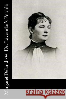 Dr. Lavendar's People Margaret Deland 9781541321120